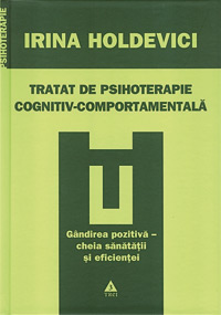 Tratat de psihoterapie cognitiv-comportamentala 3 Tratat de psihoterapie cognitiv-comportamentala, Irina Holdevici, Editura Trei