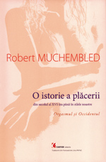 O istorie a placerii, Robert Muchembled, Editura Cartier