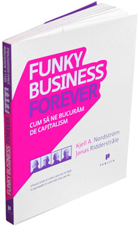 Funky Business Forever 2 Funky Business Forever, Kjell Nordstrom, Jonas Ridderstrale, Editura Publica