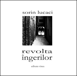 Debut editorial: Sorin Lucaci, "Revolta ingerilor" 3 Revolta ingerilor, Sorin Lucaci, editura Vinea