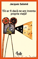 Am oroare de schimbare 4 Ce-ar fi daca ne-am inventa propria viata, Jacques Salome, editura Curtea Veche