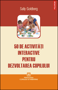 50 de activitati interactive pentru dezvoltarea copilului 3 50 de activitati interactive pentru dezvoltarea copilului, Sally Goldberg, editura Polirom