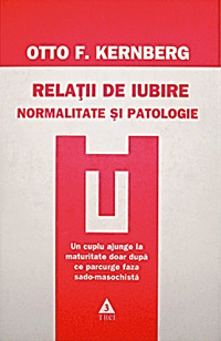 Relatii de iubire, normalitate si patologie, Otto F. Kernberg, Editura Trei 2009