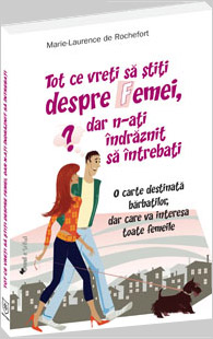 Tot ce vreti sa stiti despre femei, dar n-ati indraznit sa intrebati 3 Tot ce vreti sa stiti despre femei, Marie-Laurence de Rochefort, Editura House of Guides