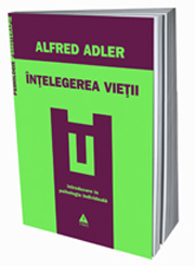 Intelegerea vietii. Introducere in psihologia individuala 3 Intelegerea vietii, Alfred Adler, Editura Trei