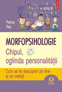 Morfopsihologie. Chipul, oglinda personalitatii 3 Morfopsihologie, Patrice Ras, editura Polirom