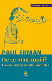 De ce mint copiii? Cum pot incuraja parintii sinceritatea 3 De ce mint copiii?, Paul Ekman, Editura Trei