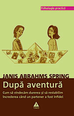 Infidelitate: Oamenii mai intai actioneaza, apoi incep sa gandeasca 3 Dupa aventura, Janis Abrahms Spring, Editura Trei