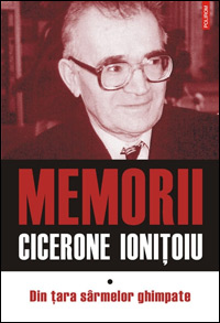 Memorii. Din tara sarmelor ghimpate 3 Memorii. Din tara sarmelor ghimpate, Cicerone Ionitoiu, Editura Polirom