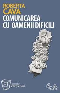 Despre comunicare - doua carti de la Curtea Veche Publishing 3 Comunicarea cu oamenii dificili, Roberta Cava, Curtea Veche Publishing
