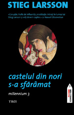 Castelul din nori s-a sfaramat, Millennium 3, Stieg Larsson, Editura Trei