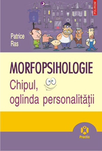 Morfopsihologie. Chipul, oglinda personalitatii 3 Morfopsihologie, Patrice Ras, Editura Polirom