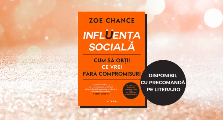 Influența socială. Cum să obții ce vrei fără compromisuri, Zoe Chance