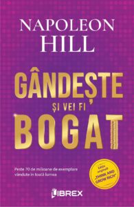 Editura Librex lansează „Gândește și vei fi bogat“, cea mai bună carte motivațională a tuturor timpurilor 3 Gândește și vei fi bogat_Napoleon Hill
