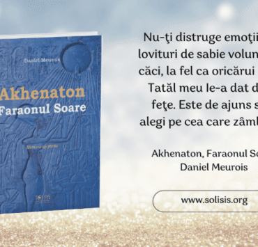 ”Akhenaton Faraonul Soare”, Daniel Meurois, Editura Solisis: Memorii egiptene 9 Akhenaton