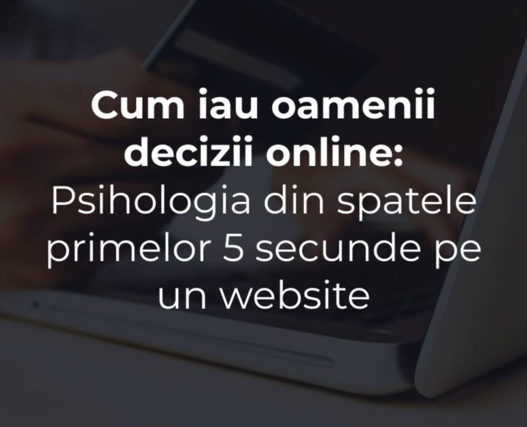 Cum iau oamenii decizii online: psihologia din spatele primelor 5 secunde pe un website