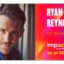 Ryan Reynolds vine pentru prima dată în România – live pe scena IMPACT Bucharest
