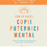 Cum să crești copii puternici mental, de Dr. Daniel G. Amen, Dr. Charles Fay